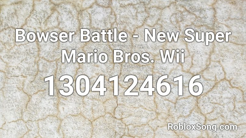 Bowser Battle - New Super Mario Bros. Wii Roblox ID