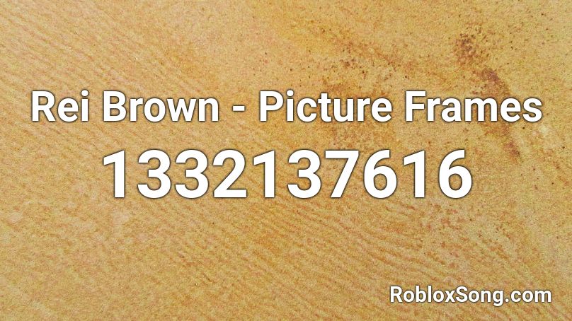 Rei Brown - Picture Frames Roblox ID