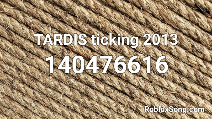 TARDIS ticking 2013 Roblox ID