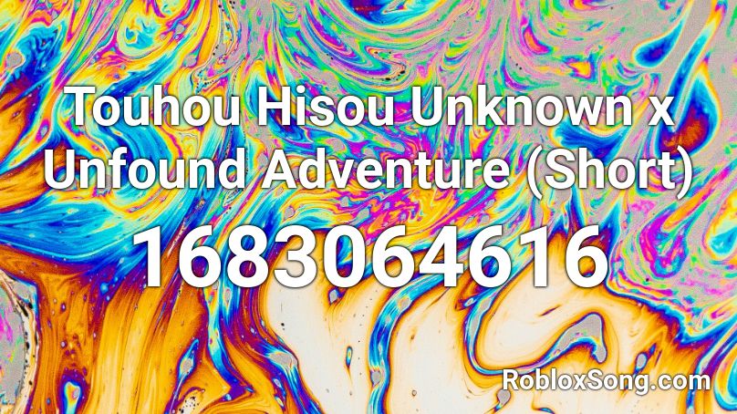 Touhou Hisou Unknown x Unfound Adventure (Short) Roblox ID