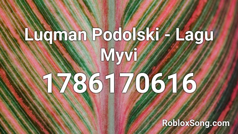 Luqman Podolski - Lagu Myvi Roblox ID