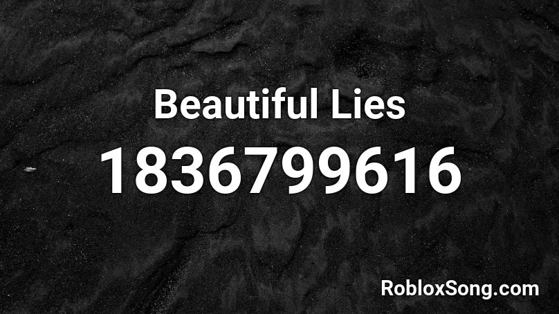 Beautiful Lies Roblox ID