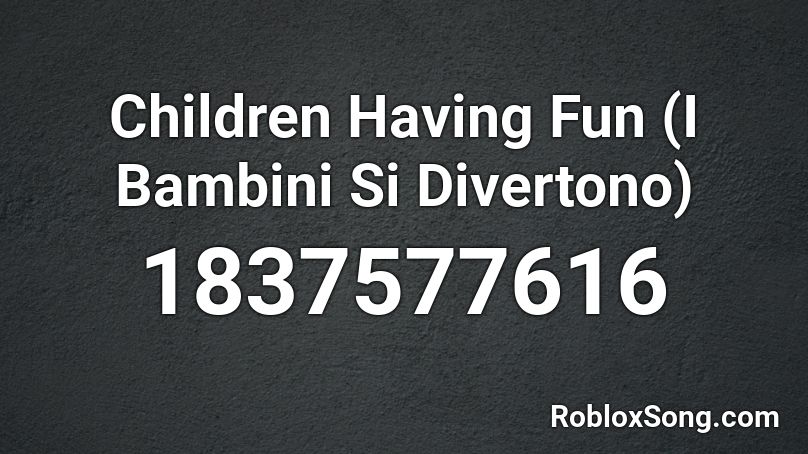 Children Having Fun (I Bambini Si Divertono) Roblox ID