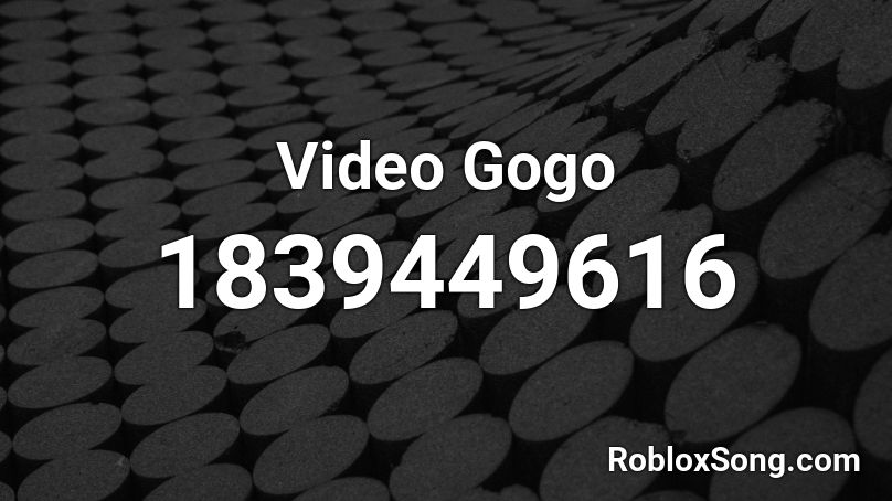 Video Gogo Roblox ID