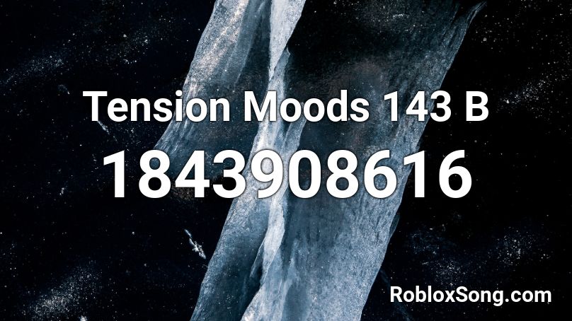 Tension Moods 143 B Roblox ID