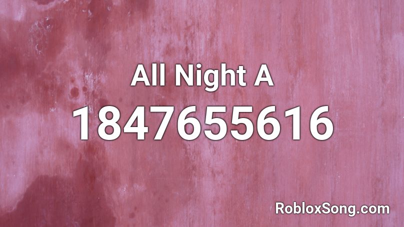 All Night A Roblox ID