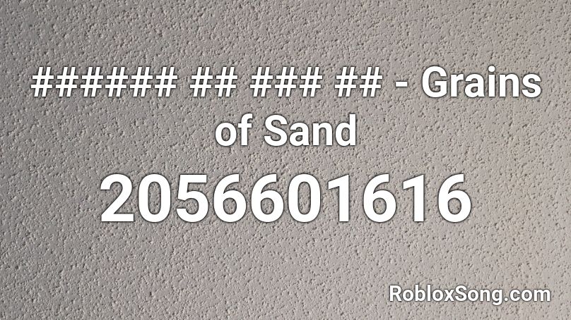 Grains Of Sand Roblox Id Roblox Music Codes - oof alia intro roblox id