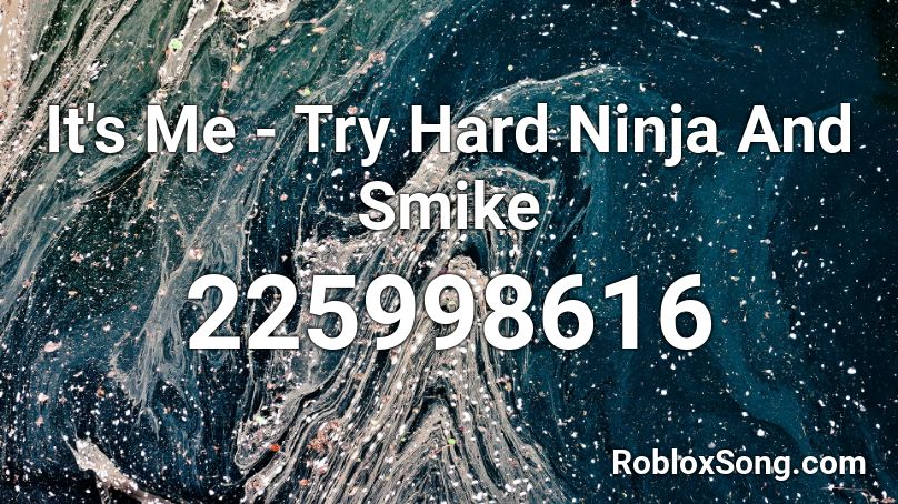 It's Me - Try Hard Ninja And Smike Roblox ID