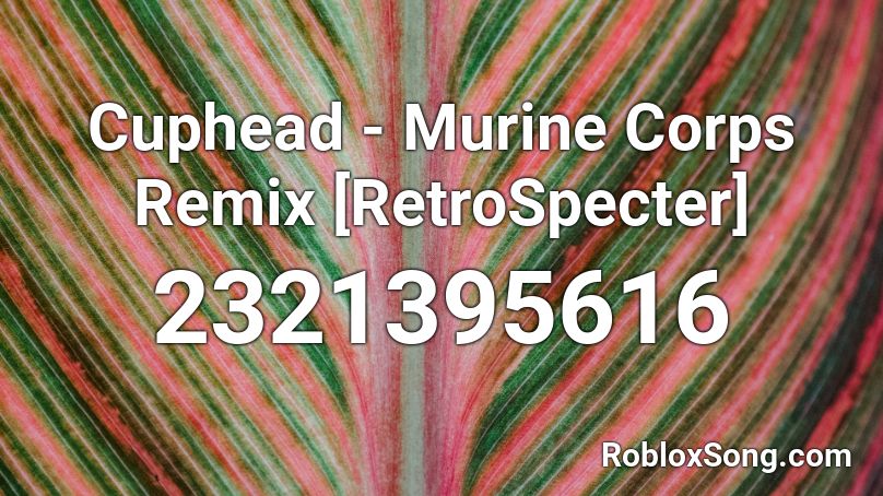 Cuphead - Murine Corps Remix [RetroSpecter] Roblox ID