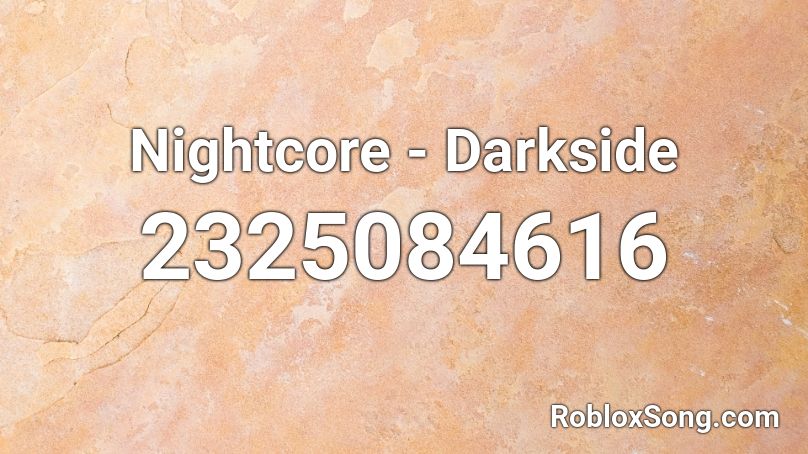 Nightcore - Darkside Roblox ID
