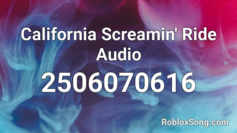 California Screamin' Ride Audio Roblox ID