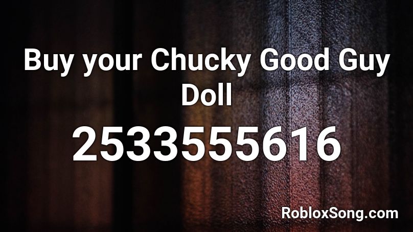 Buy your Chucky Good Guy Doll Roblox ID