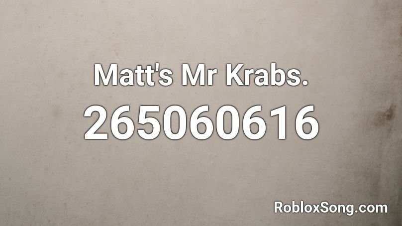 Matt's Mr Krabs. Roblox ID