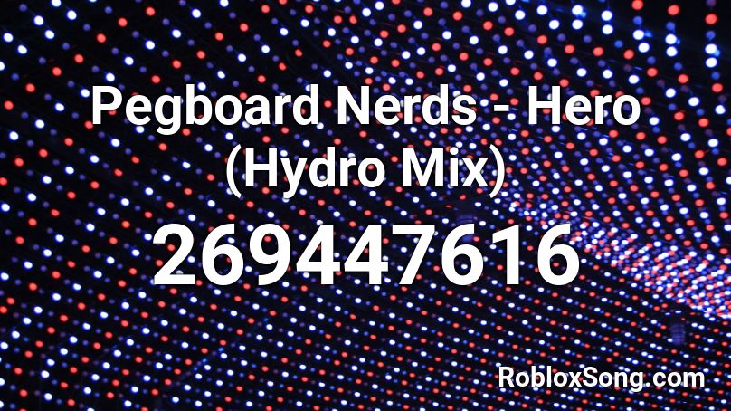 Pegboard Nerds - Hero (Hydro Mix) Roblox ID