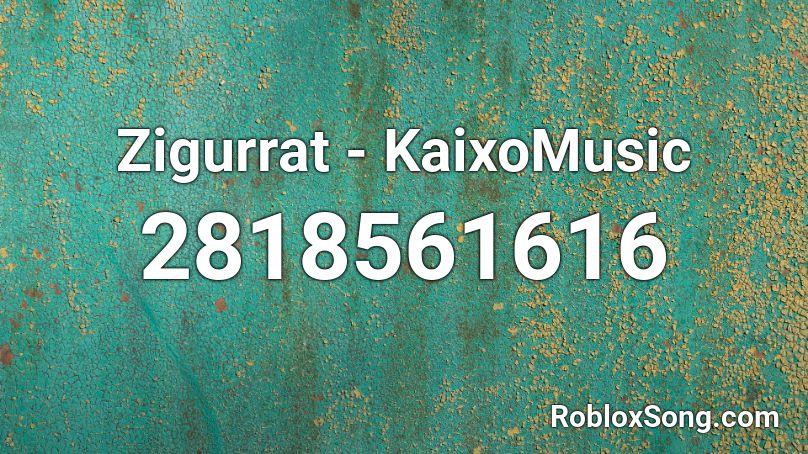 Zigurrat - KaixoMusic Roblox ID