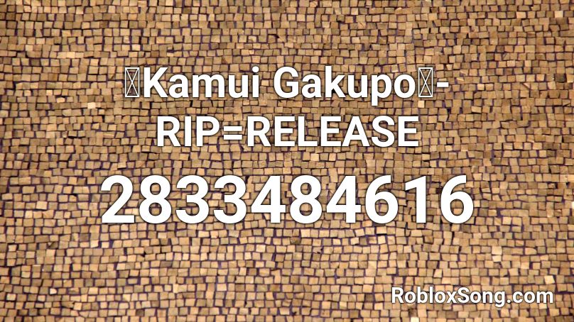 【Kamui Gakupo】- RIP=RELEASE Roblox ID