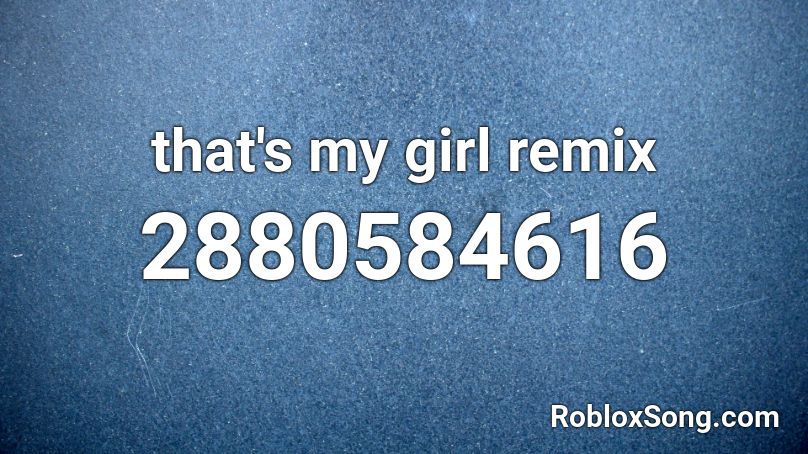 that's my girl remix Roblox ID