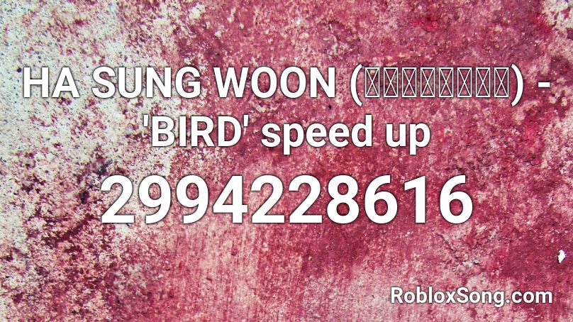 HA SUNG WOON (하성운) - 'BIRD' speed up Roblox ID