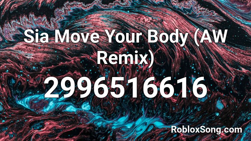 Sia Move Your Body (AW Remix) Roblox ID