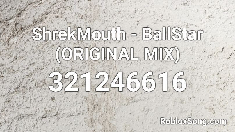 ShrekMouth - BallStar (ORIGINAL MIX) Roblox ID