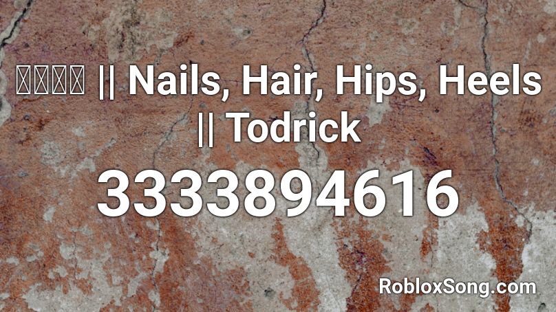 𝓙𝓪𝓬𝓴 || Nails, Hair, Hips, Heels || Todrick Roblox ID