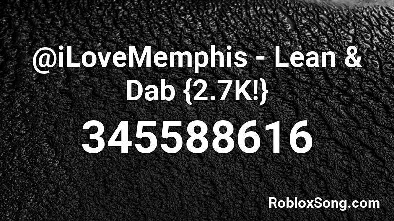 Ilovememphis Lean Dab 2 7k Roblox Id Roblox Music Codes - roblox music code for lean and dab