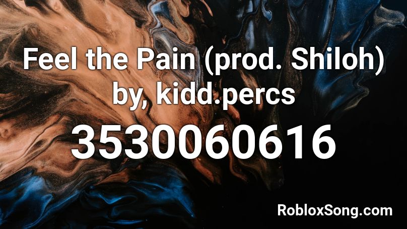 Feel the Pain (prod. Shiloh) by, kidd.percs Roblox ID