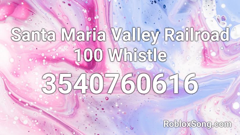 Santa Maria Valley Railroad 100 Whistle Roblox ID