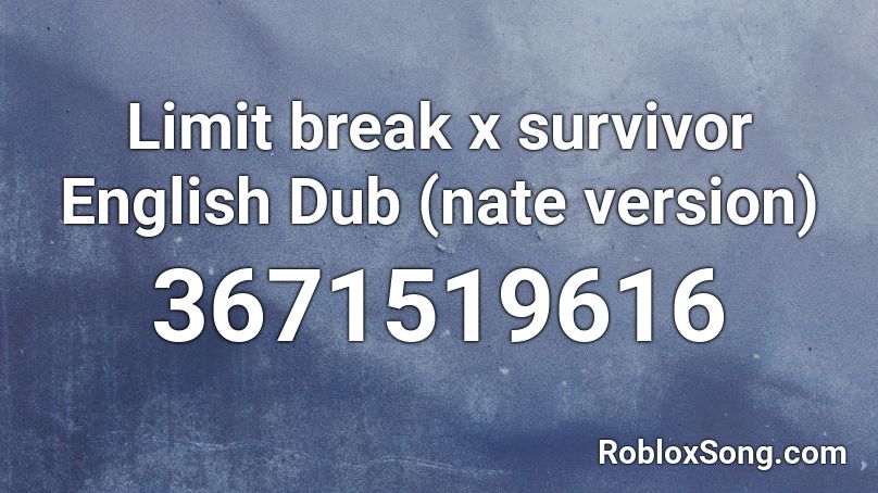 Limit break x survivor English Dub (nate version) Roblox ID