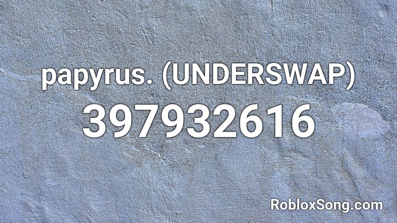 papyrus. (UNDERSWAP) Roblox ID