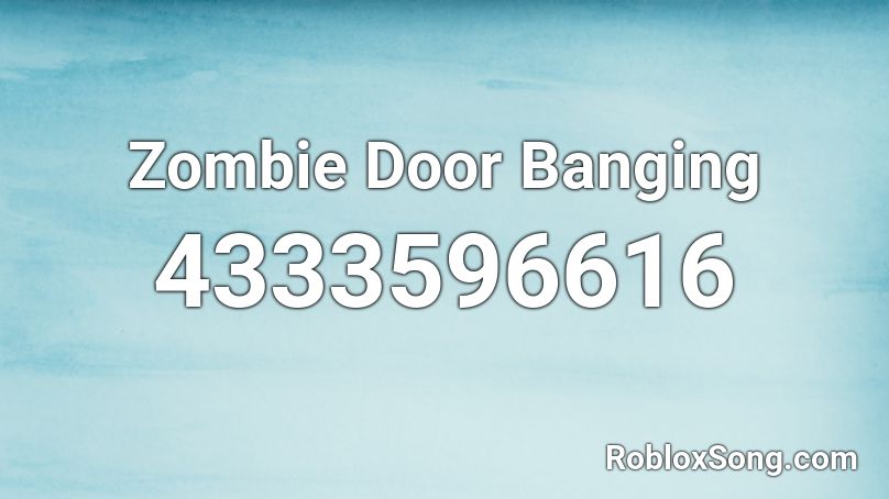 Zombie Door Banging Roblox ID