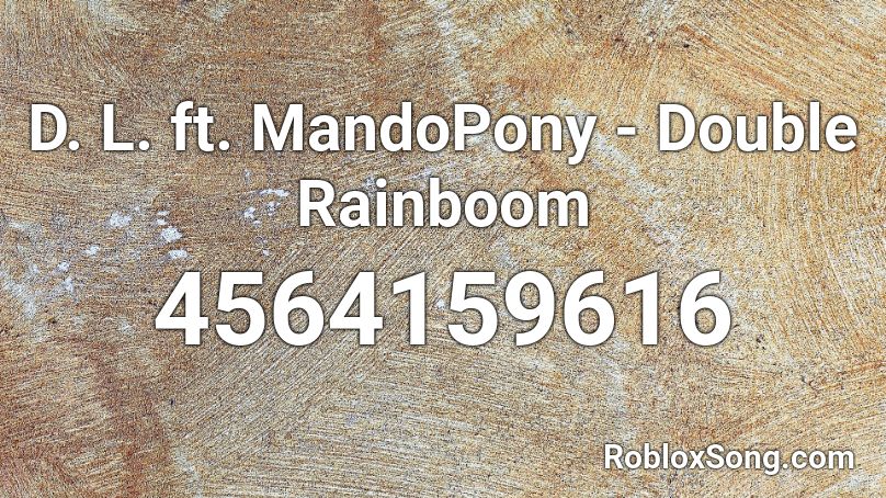 D. L. ft. MandoPony - Double Rainboom Roblox ID