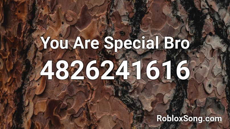 You Are Special Bro Roblox ID