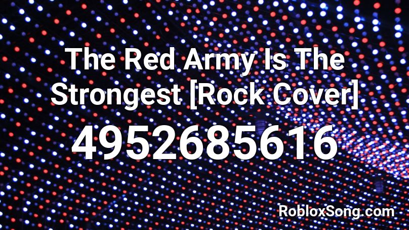 The Red Army Is The Strongest [Rock Cover] Roblox ID
