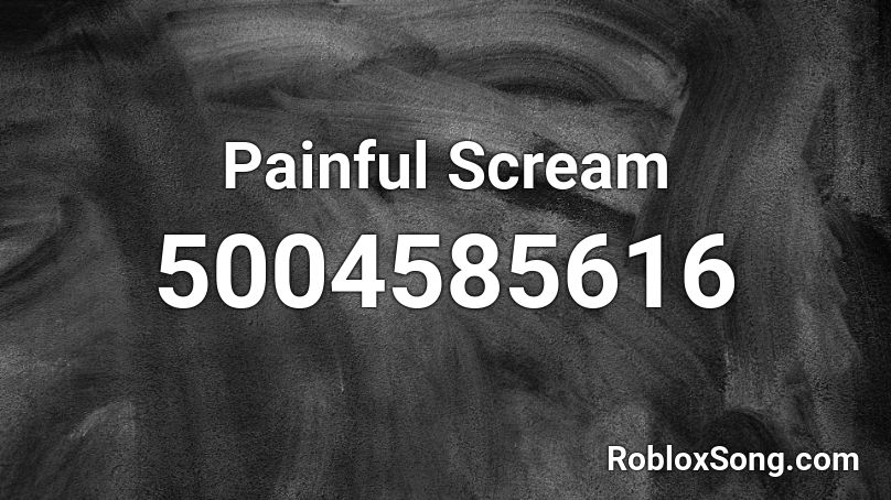 Painful Scream Roblox ID