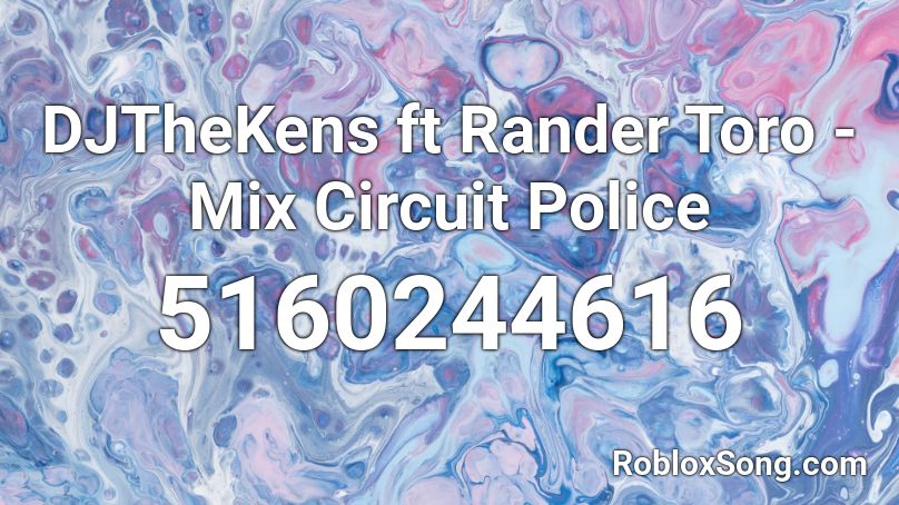 DJTheKens ft Rander Toro - Mix Circuit Police Roblox ID