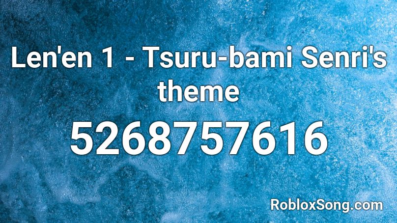 Len'en 1 - Tsuru-bami Senri's theme Roblox ID