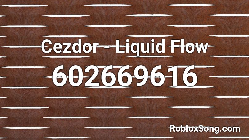 Cezdor - Liquid Flow  Roblox ID