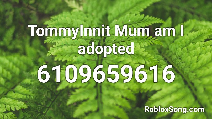TommyInnit Mum am I adopted Roblox ID