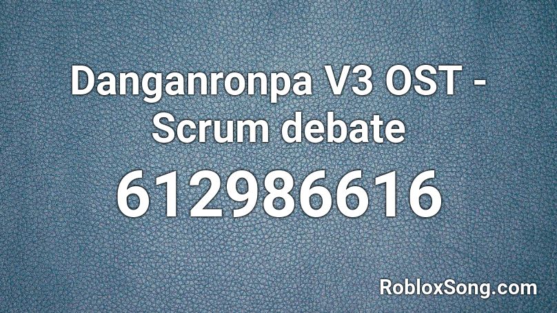 Danganronpa V3 OST - Scrum debate Roblox ID