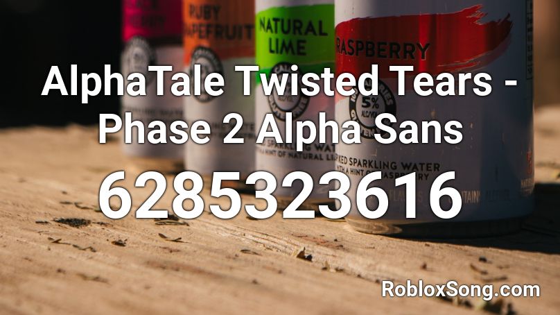 AlphaTale Twisted Tears - Phase 2  Alpha Sans Roblox ID