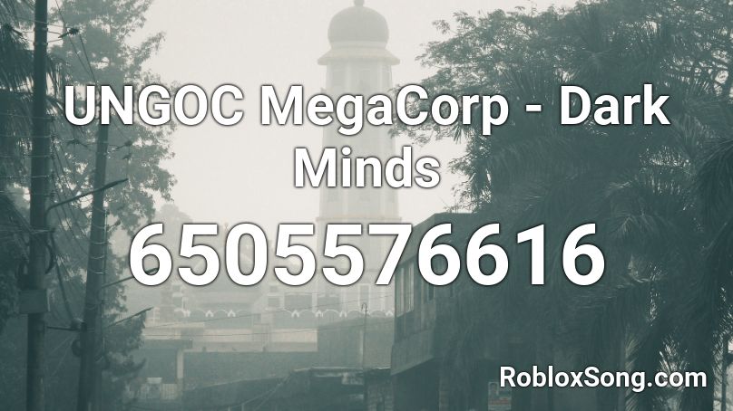 UNGOC MegaCorp - Dark Minds Roblox ID