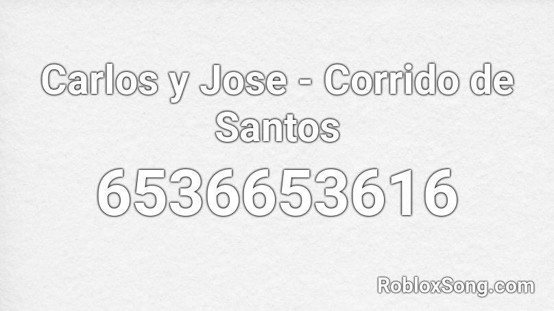 Carlos y Jose - Corrido de Santos Roblox ID