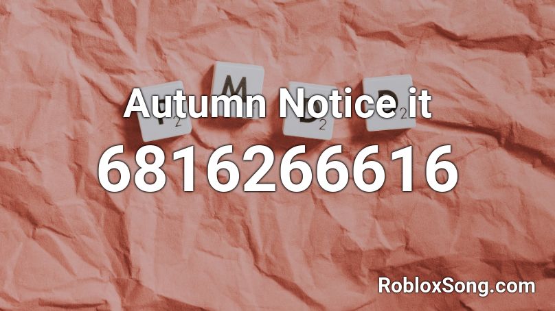 Autumn Notice It Roblox Id Roblox Music Codes - fall roblox id