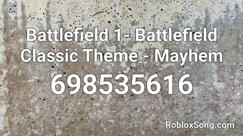 Battlefield 1- Battlefield Classic Theme - Mayhem  Roblox ID