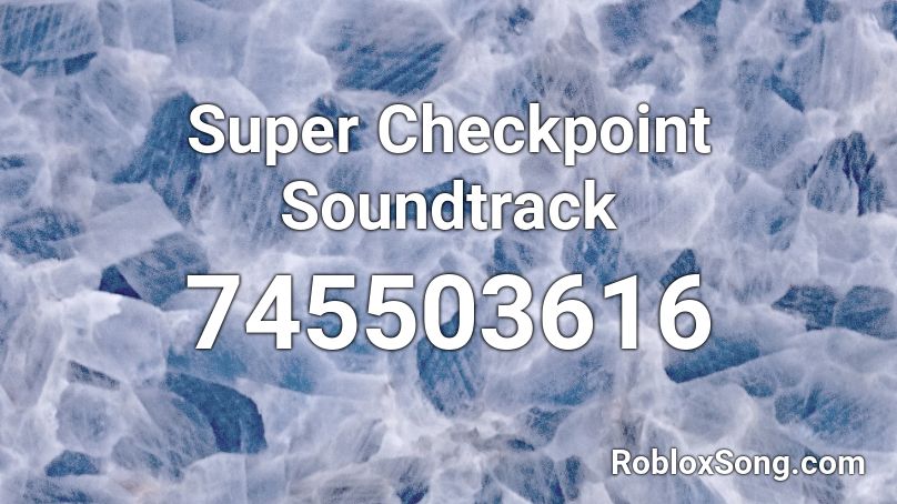 Super Checkpoint Soundtrack Roblox Id Roblox Music Codes - roblox super checkpoint soundtrack