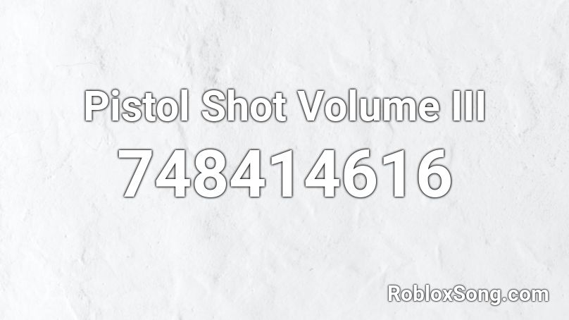 Pistol Shot Volume III Roblox ID