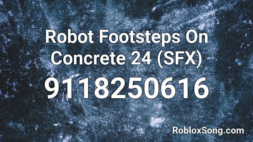 Robot Footsteps On Concrete 24 (SFX) Roblox ID