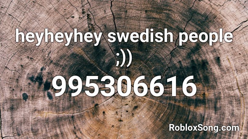 heyheyhey swedish people ;)) Roblox ID