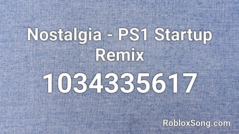Nostalgia - PS1 Startup Remix Roblox ID